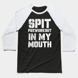 spit preworkout in my mouth retro Baseball T-Shirt